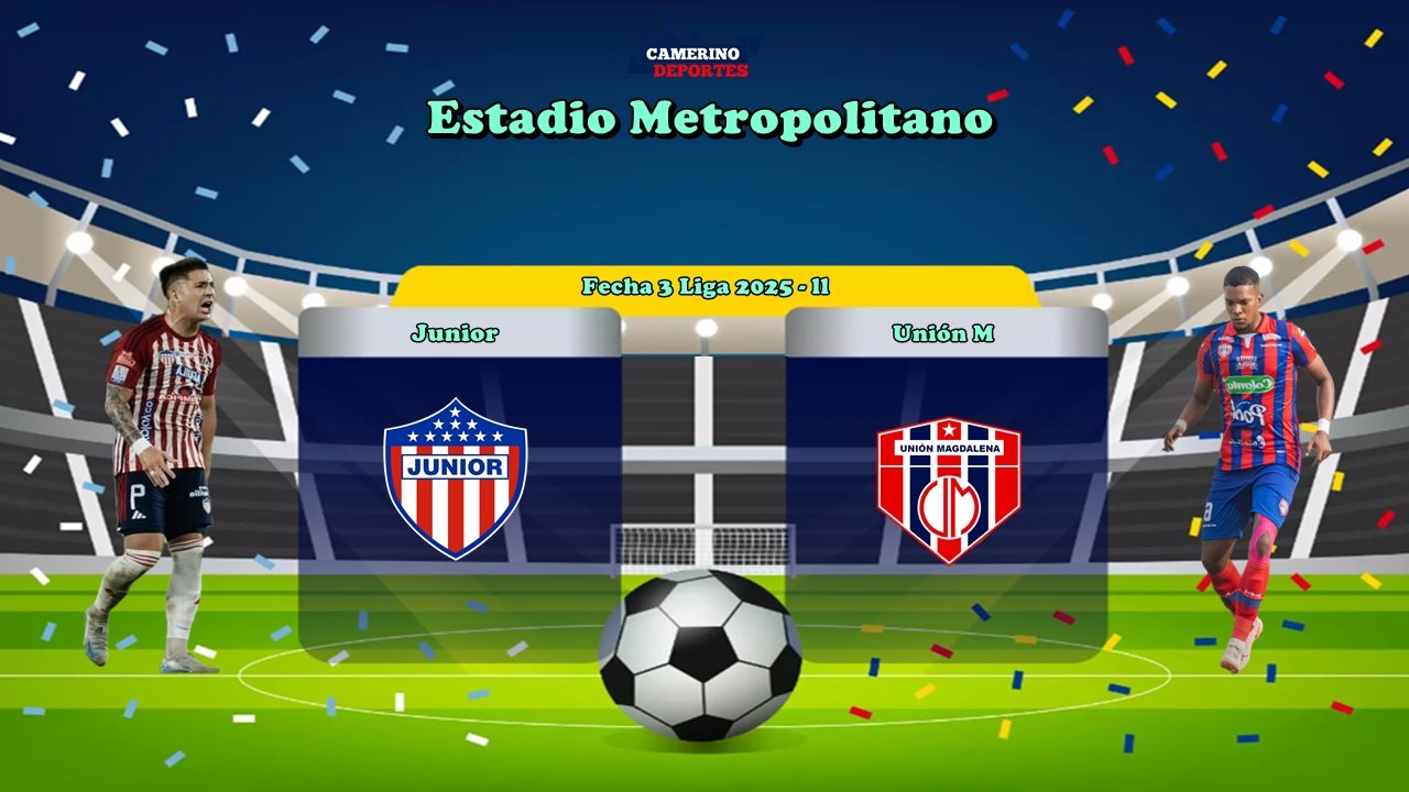 PLANTILLA JUNIOR VS UNIÓN 2025-ll YOUTUBE